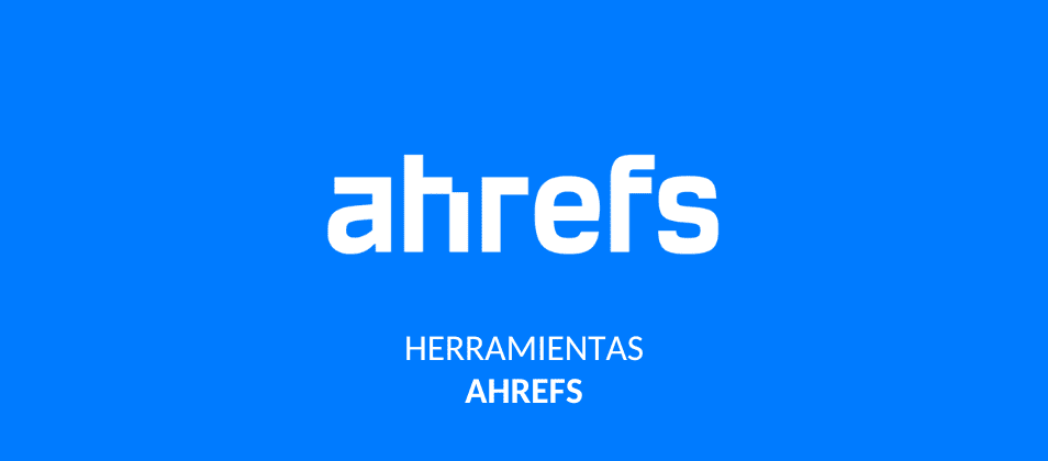 Ahrefs que es y como usar esta herramienta