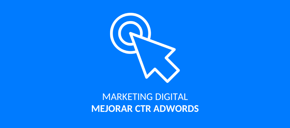 Cómo mejorar el CTR en campañas de Adwords